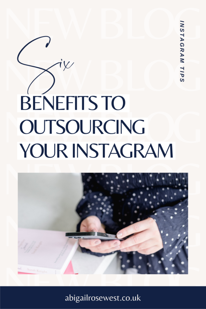 Six Benefits to Outsourcing Your Instagram | Blog | Abigail Rose West